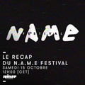 Le Recap Du N.A.M.E. Festival (part 1/2) - 15 Octrobre 2016