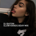 I LOVE DJ BATON - SLOW HANDS BDAY MIX 2021