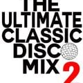 The Ultimate Classic Disco Mix TWO ( The Second Coming) DJ Alex Gutierrez
