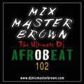 Afrobeat 102 Mix