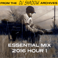 From The DJ Shadow Archives - Essential Mix Hour 1 (2016)