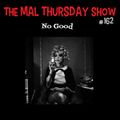 The Mal Thursday Show #162: No Good