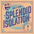 Splendid Isolation 002 with Dom Servini