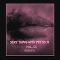 SexyThing With Pettis N . Vol.53 // R&B - Hip Hop - Afrobeats - UK // instagram : pettisnmusic