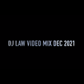 DJ LAW VIDEO MIX DEC 2021 @DJLAW3000