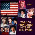 Top 100 Pop Radio Hits of the 1980s (Part 2)