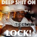 ⓉⒺⒺTw!zzle Presents: DEEP SHIT on LOCK! (An Underground T€€Mix! Thang) 超 Deep Sleeze House Muzik!