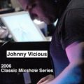 Johnny Vicious  - Classic Mixshow Series - 2006