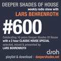 Deeper Shades Of House #600 - 2h Classic House Special