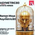 ASYMETRIC 80 PRESENTA “STATIC MINDS” GARAGE 442 SÁBADO 7/05/2022 DJ’S SET RAMON MOYA b2b ASYMETRIC80