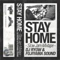 DJ RYOW & FUJIYAMA SOUND / STAY HOME - Slow Jam Mixtape - / 04.27.2020 (61min)