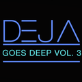 Deja Goes Deep Volume 3