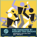 The Takeover w/ Behind The Groove 18th May 2022