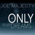 Joe Majesty - Only In My Dreams