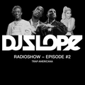 DJ SLOPE RADIOSHOW - EPISODE #2 - Trap Americana