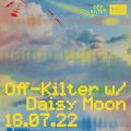Off-Kilter w/ Daisy Moon: 17th June '22