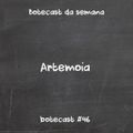 Botecast #46 Artemoia