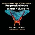 Progressive House Texture (90's & 00's Volume 4 - Mixed Live On Vinyl & Digital By Lee Charlesworth