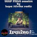 111 DEEP FIELD session by Lupa Afrika radio mixed by Irwine 26.07.2022.