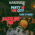 @DJMYSTERYJ - Party In The City BASSLINE Mix