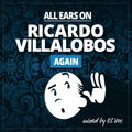 ALL EARS ON:  RICARDO VILLALOBOS again