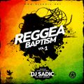 Reggae Baptism Vol.1 - DJ SADIC
