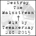TweakerRay Mix: Destroy The Mainstream DEC 2015