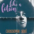 Like a Lotion – Crossover Soul
