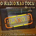 Programa O RÁDIO NÃO TOCA - 44  www.radioplanob.com.br