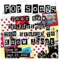 Pop Songs Your New Boyfriend's Too Stupid to Know About -Sept 23, 2022 {#90} w/ Chris of All Ashore!