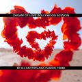 Dream Of Love Bollywood Session by DJ Ashton Aka Fusion Tribe