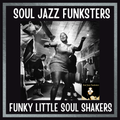 Soul Jazz Funksters - Funky Little Soul Shakers
