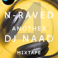 DJ NAAD - N-RAVED 4  (BASS HALL, SOCA, REMIXES, HOUSE, EDM)