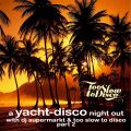 A Yacht-Disco Night Out with Dj Supermarkt / Too Slow To Disco (Part 2)