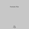 Mix 494 / Fantastic Man
