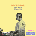 Organic Session w/ Professor Episode 03 @DanceFm Romania