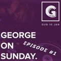 GEORGE On SUNDAY | Radio Show | Episode 1 | Sunday 10 January