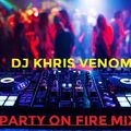 PARTY ON FIRE MIX BY DJ KHRIS VENOM 2022