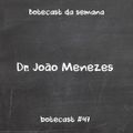 Botecast #47 Dr. João Menezes