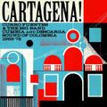 Cartagena! Curro Fuentes & The Big Band Cumbia and Descarga Sound Of Colombia 1962-1972