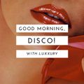 Luxxury – Good Morning, Disco! (06.29.20)