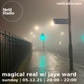 Magical Real w/ Jaye Ward - 5th December 2021