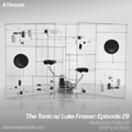 The Tonic w/ Luke Fraser: Episode 29 - 11-May-22