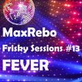 Frisky Sessions #13 - Fever