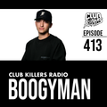 Club Killers Radio #413 - Boogyman