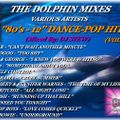 THE DOLPHIN MIXES - VARIOUS ARTISTS - ''80's - 12'' DANCE-POP HITS'' (VOLUME 3)