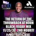 MISTER CEE THE RETURN OF THE THROWBACK AT NOON BLACK FRIDAY MIX 94.7 THE BLOCK NYC 11/25/22 2ND HOUR