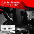 Mr Trouble: 110 to 140 Show - 27 Feb 2021