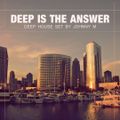 Deep Is The Answer | Deep House Set