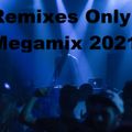 Remixes Only Megamix 2021